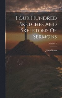 bokomslag Four Hundred Sketches And Skeletons Of Sermons; Volume 1