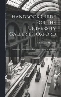 bokomslag Handbook Guide For The University Galleries, Oxford
