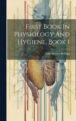 First Book In Physiology And Hygiene, Book 1 1