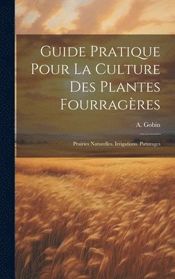 Guide Pratique Pour La Culture Des Plantes Fourragères
