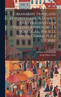 bokomslag Grammaire Franaise Et Portugaise,  L'usage Des Personnes Qui Veulent Apprendre Le Portugais, Pour Le Parler, Comme Pour L'crire