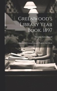 bokomslag Greenwood's Library Year Book. 1897