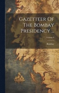 bokomslag Gazetteer Of The Bombay Presidency ...; Volume 8