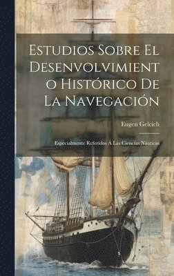 Estudios Sobre El Desenvolvimiento Histórico De La Navegación