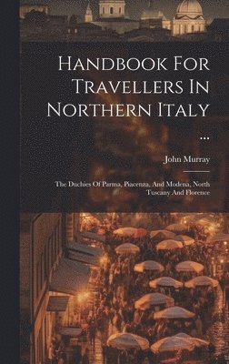 bokomslag Handbook For Travellers In Northern Italy ...