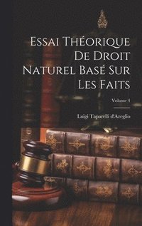 bokomslag Essai Thorique De Droit Naturel Bas Sur Les Faits; Volume 4