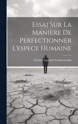 bokomslag Essai Sur La Maniere De Perfectionner L'espece Humaine