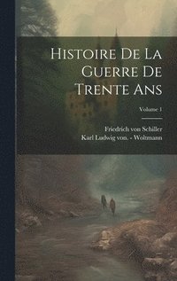 bokomslag Histoire De La Guerre De Trente Ans; Volume 1