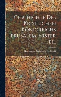 bokomslag Geschichte des kristlichen Knigreichs Jerusalem, Erster Teil