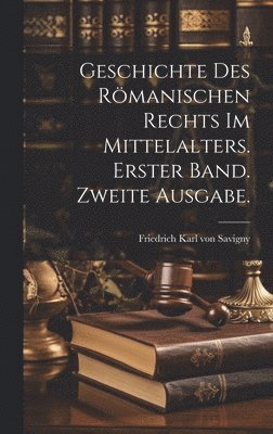 bokomslag Geschichte des Rmanischen Rechts im Mittelalters. Erster Band. Zweite Ausgabe.