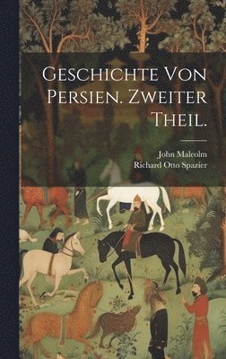 Geschichte von Persien. Zweiter Theil. 1