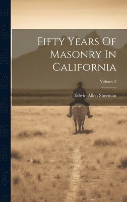 bokomslag Fifty Years Of Masonry In California; Volume 2