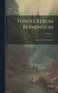 bokomslag Fontes Rerum Bernensium: Bern's Geschichtsquellen; Volume 4