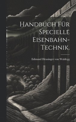 Handbuch fr specielle Eisenbahn-Technik. 1