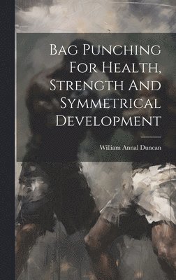 William Annal [From Old Cata Duncan - Bag Punching For Health, Strength And Symmetrical Development, Inbunden