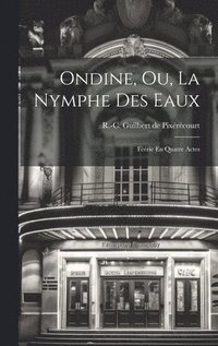 bokomslag Ondine, Ou, La Nymphe Des Eaux