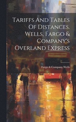 Tariffs And Tables Of Distances. Wells, Fargo & Company's Overland Express 1