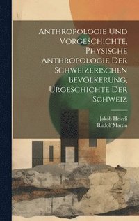 bokomslag Anthropologie und Vorgeschichte, Physische Anthropologie der Schweizerischen Bevlkerung, Urgeschichte der Schweiz