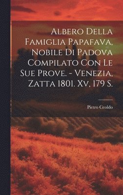 Albero Della Famiglia Papafava, Nobile Di Padova Compilato Con Le Sue Prove. - Venezia, Zatta 1801. Xv, 179 S. 1