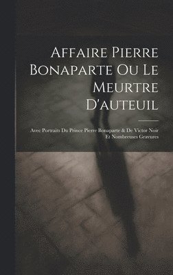 bokomslag Affaire Pierre Bonaparte Ou Le Meurtre D'auteuil