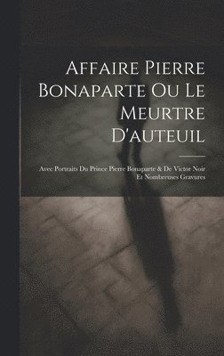 Affaire Pierre Bonaparte Ou Le Meurtre D'auteuil 1