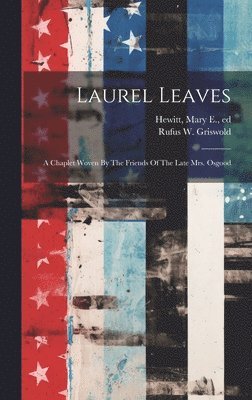 Mary E. (Mary Elizabeth) Hewitt, Rufus W. (Rufus Wilmot) Griswold - Laurel Leaves, Inbunden