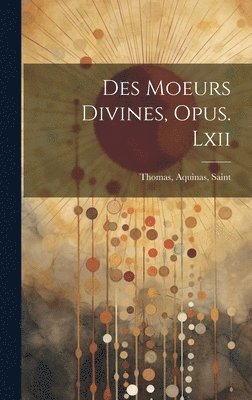 bokomslag Des Moeurs Divines, Opus. Lxii