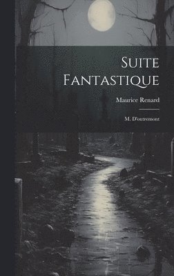 Maurice Renard - Suite Fantastique, Inbunden