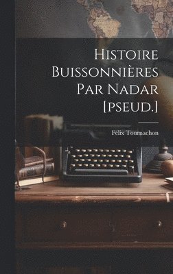 Histoire Buissonnires Par Nadar [pseud.] 1