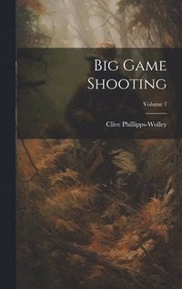 bokomslag Big Game Shooting; Volume 1