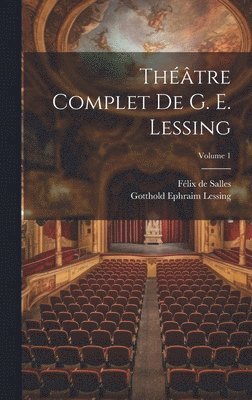 Gotthold Ephraim Lessing, Félix de Salles - Théâtre complet de G. E. Lessing; Volume 1, Inbunden