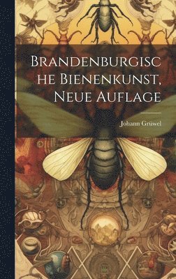 Johann Grüwel - Brandenburgische Bienenkunst, Neue Auflage, Inbunden