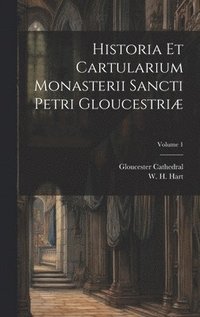 bokomslag Historia et cartularium monasterii Sancti Petri Gloucestri; Volume 1