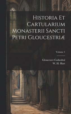 bokomslag Historia et cartularium monasterii Sancti Petri Gloucestriæ; Volume 1
