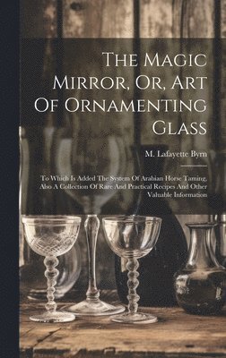 bokomslag Magic Mirror, Or, Art Of Ornamenting Glass
