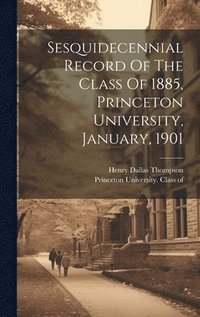bokomslag Sesquidecennial Record Of The Class Of 1885, Princeton University, January, 1901