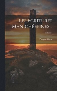 bokomslag Les écritures manichéennes ..; Volume 1