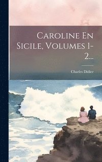 bokomslag Caroline En Sicile, Volumes 1-2...
