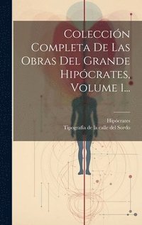bokomslag Coleccin Completa De Las Obras Del Grande Hipcrates, Volume 1...