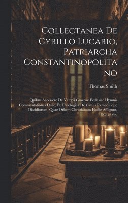 Thomas Smith - Collectanea De Cyrillo Lucario, Patriarcha Constantinopolitano, Inbunden