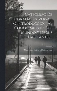 bokomslag Catecismo De Geografa Universal, O Introduccion Al Conocimiento Del Mundo Y De Sus Habitantes...