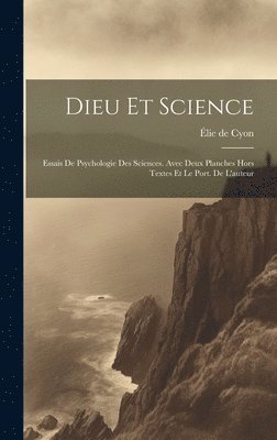 bokomslag Dieu Et Science; Essais De Psychologie Des Sciences. Avec Deux Planches Hors Textes Et Le Port. De L'auteur