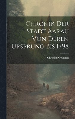 bokomslag Chronik der Stadt Aarau von deren Ursprung bis 1798