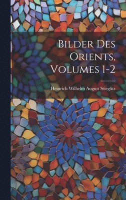 Bilder Des Orients, Volumes 1-2 1