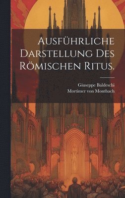 Ausfhrliche Darstellung des Rmischen Ritus. 1