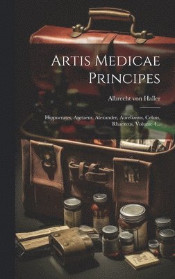 bokomslag Artis Medicae Principes: Hippocrates, Aretaeus, Alexander, Aurelianus, Celsus, Rhaezeus, Volume 4...