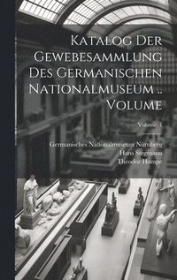 bokomslag Katalog der Gewebesammlung des Germanischen Nationalmuseum .. Volume; Volume 1
