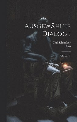 bokomslag Ausgewhlte Dialoge; Volume 1-5