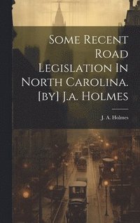 bokomslag Some Recent Road Legislation In North Carolina. [by] J.a. Holmes