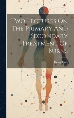 bokomslag Two Lectures On The Primary And Secondary Treatment Of Burns